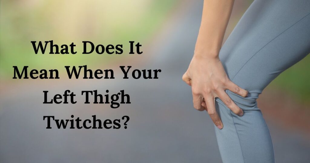 What Does It Mean When Your Left Thigh Twitches?